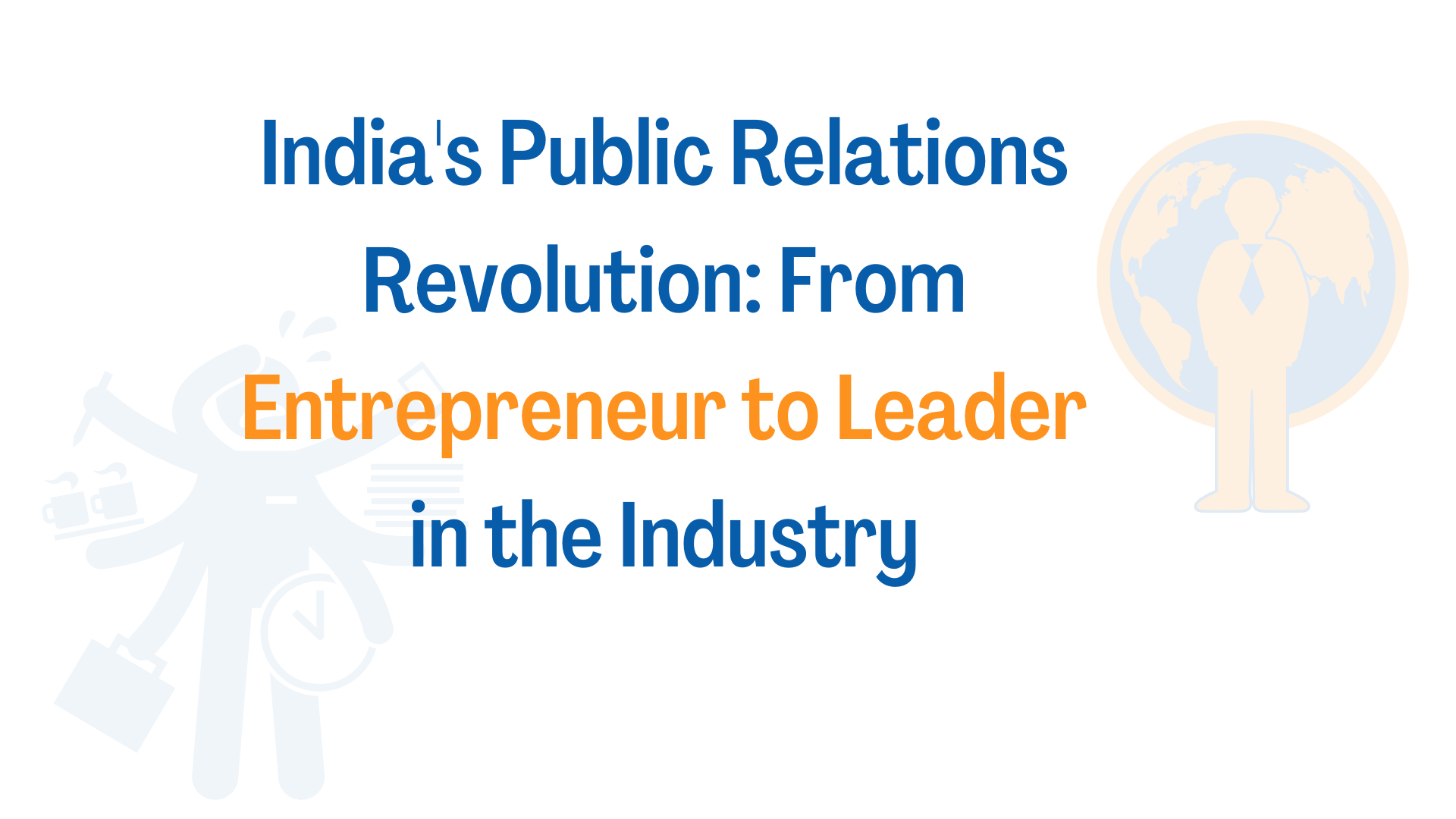 india-s-public-relations-revolution-from-entrepreneur-to-leader-in-the