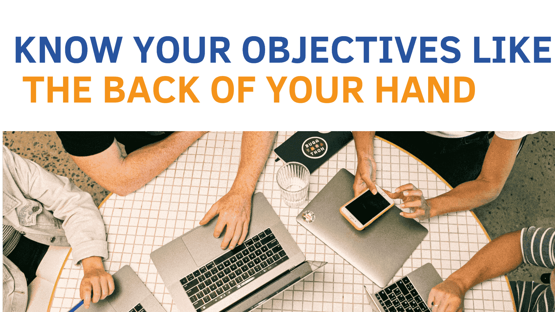 Know Your  Objectives Like The Back Of Your Hand