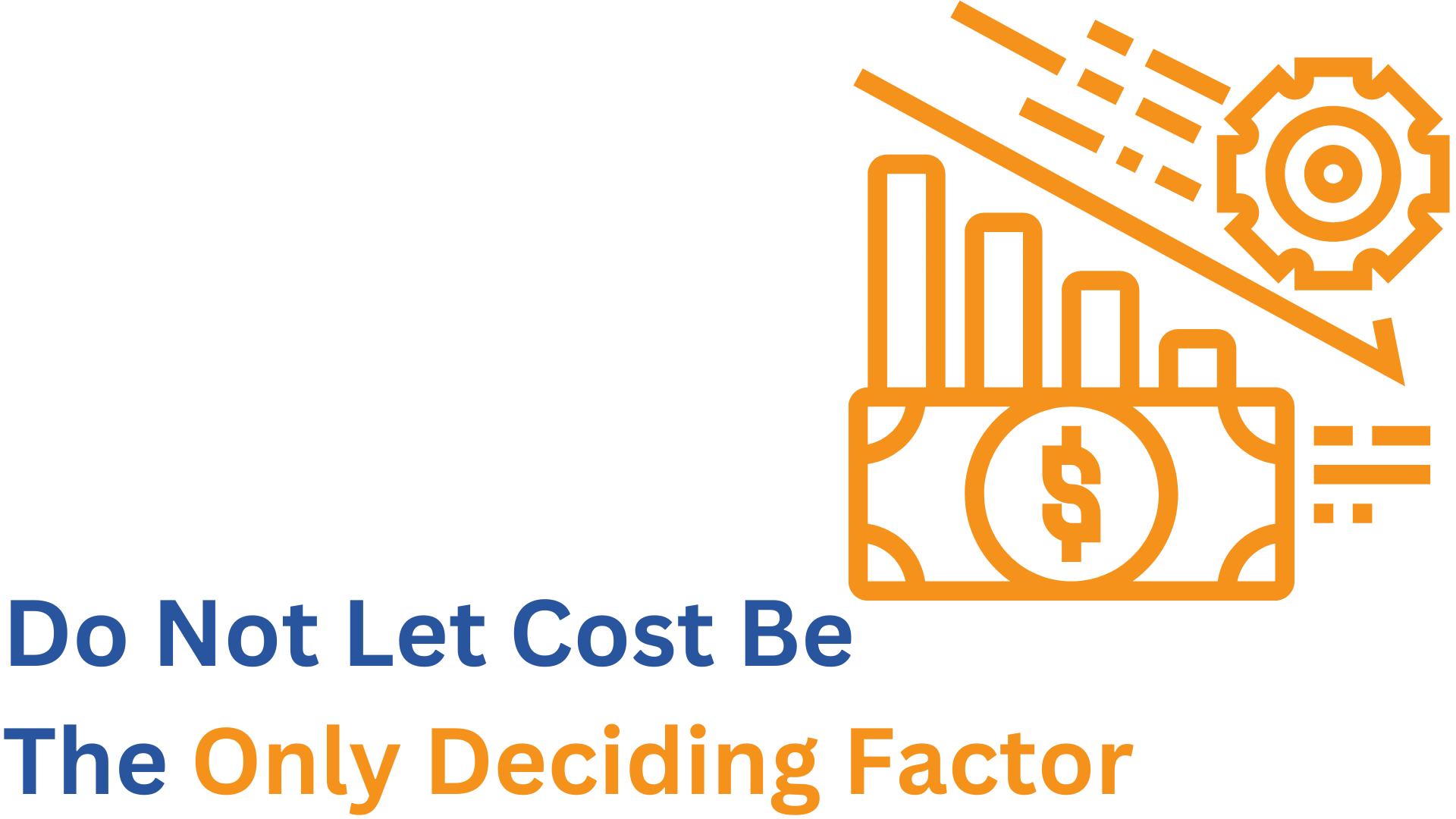 Do Not Let Cost Be The Only Deciding Factor